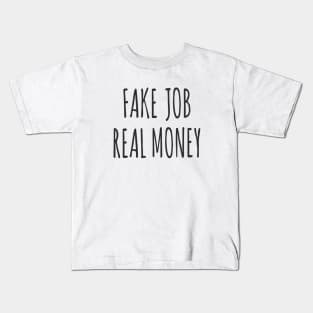 'Fake Job, Real Money' for Freelancers and Entrepreneurs Kids T-Shirt